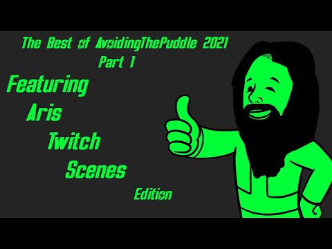 [Fan Comp] The Best of AvoidingThePuddle 2021Part 1 - Featuring: Aris Twitch Scenes edition