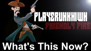 PLAYERUNKN1WN Friendly Fire (I've Been Taken for a Fool)