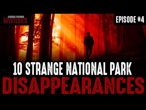 10 of the Strangest National Park Disappearances - Episode #4