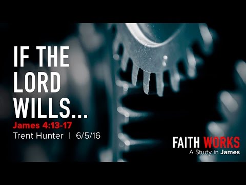 Trent Hunter, "If the Lord Wills..." - James 4:13-17