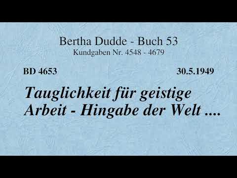 BD 4653 - TAUGLICHKEIT FÜR GEISTIGE ARBEIT - HINGABE DER WELT ....