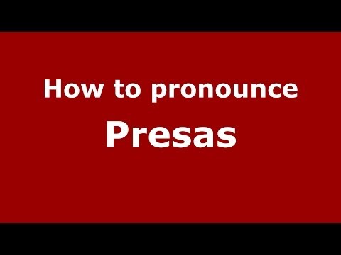 How to pronounce Presas