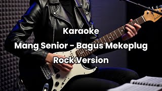 Download lagu Mang Senior - Bagus Mekeplug Karaoke Versi Rock  mp3