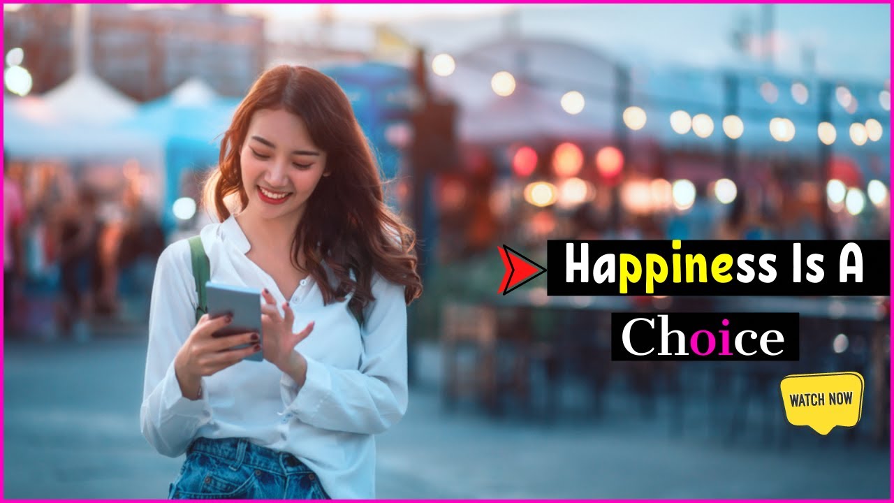 Happiness Is A Choice Motivational Video { Happiness Is A Choice } Happiness [ poeticedgego ]