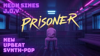 New upbeat Synth Pop Song &quot;Prisoner&quot; by Neon Sines and J.O.Y