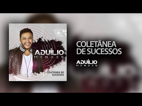 Aduílio Mendes - Coletânea Sucessos
