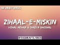 Zihaal E Miskin Lyrics Vishal Mishra Shreya Ghoshal