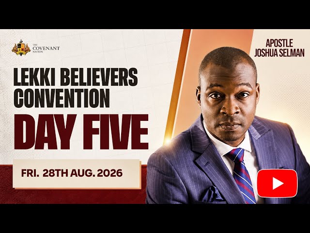 LEKKI BELIEVERS CONVENTION || DAY 5 || LAGOS-NIGERIA || APOSTLE JOSHUA SELMAN