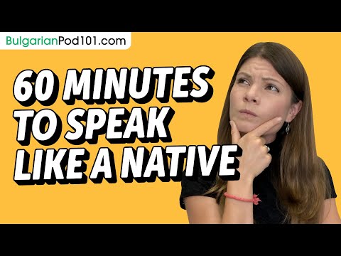 Do You Have 60 Min? You Can Speak Like a Native Bulgarian Speaker