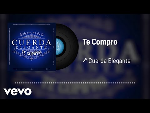 Cuerda Elegante - Te Compro (Audio)