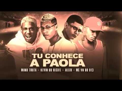 KEVIN DO RECIFE, ALEEH, MANOTRUTAA FEAT. MC VN DO B13 TU CONHECE A PAOLA / A PAOLA DA THECKA VOADORA
