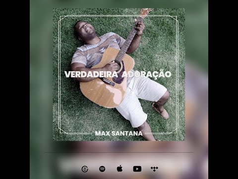 Verdadeira Adoração - Max Santana