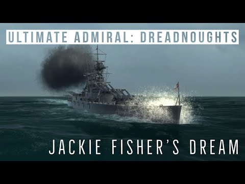 Ultimate Admiral Dreadnoughts - Jackie Fisher's Dream