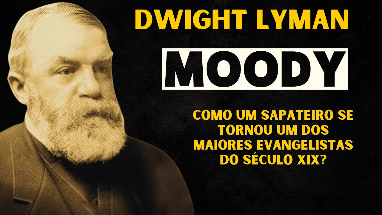 Quem foi DWIGHT L. MOODY? Um Sapateiro se Tornou um dos Maiores Evangelistas do Século XIX