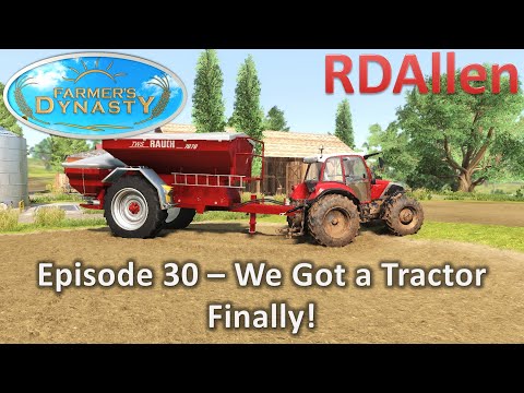 Farmers Dynasty E30 - We Got a Tractor Finally!