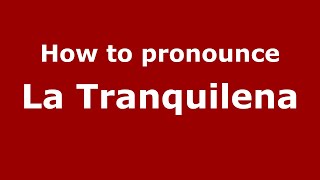 How to pronounce La Tranquilena