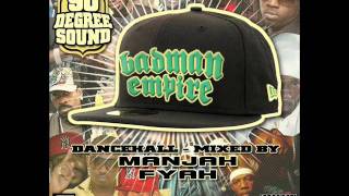 BADMAN EMPIRE Mixtape - 90 DEGREE SOUND - Mixed by MANJAH FYAH