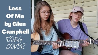 Less Of Me by Glen Campbell Song Cover | Sister Duo