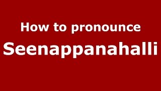 How to pronounce Seenappanahalli
