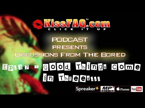 KissFAQ Podcast Ep.038 - Good Things Come in Threes...