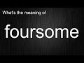 What S The Meaning Of Foursome How To Pronounce Foursome