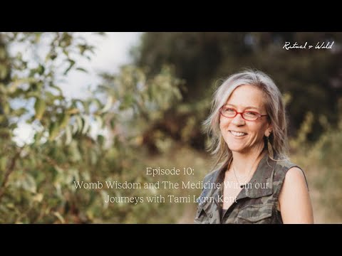 Womb Wisdom and  The Medicine Within our Journeys  with Tami Lynn Kent