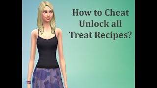 How to Cheat Unlock all Treat Recipes - Sims 4 FAQ