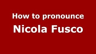 How to pronounce Nicola Fusco