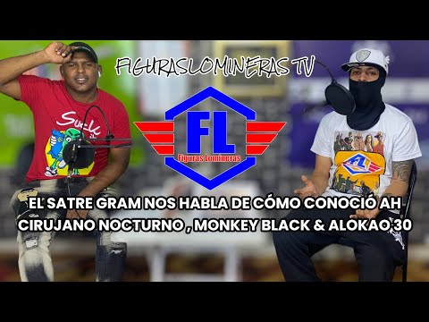 EL SATRE GRAM  CÓMO CONOCIÓ AH CIRUJANO NOCTURNO, MONKEY BLACK, ALOKAO40 Y HABLA DE SUS NUEVO TEMA
