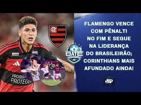 FLAMENGO VENCE COM PÊNALTI NO FIM E MANTÉM LIDERANÇA; CORINTHIANS AINDA MAIS AFUNDADO | BATE-PRONTO