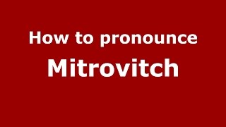 How to pronounce Mitrovitch