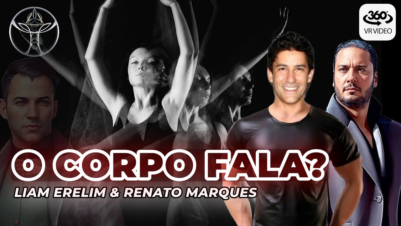 O CORPO FALA? | Liam Erelim & Renato Marques | 360⁰ VR