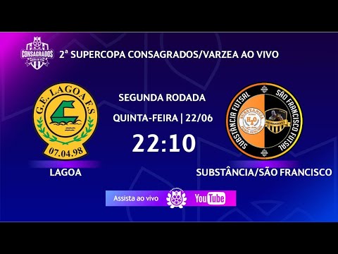 LAGOA X SUBSTÂNCIA/SÃO FRANCISCO - 2ª SUPERCOPA CONSAGRADOS/VÁRZEA AO VIVO
