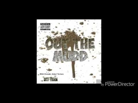 OUT THE MUDD ft. bdm Drewski, myke P , Aero