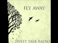 Sweet Talk Radio - Fly Away 