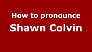 How to pronounce Shawn Colvin