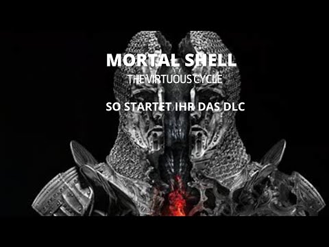 Mortal Shell|The Virtuous Cycle|So startet Ihr das Neue DLC