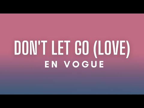 En Vogue - Don't Let Go (Love) Lyrics