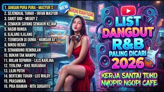 Download lagu LIST DANGDUT R&B PALING DICARI 2026 Kerja Santai Toko Nyopir Ngopi Cafe mp3