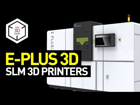 E-Plus 3D Printers Overview: Industrial-Scale SLM 3D Machines For Aerospace, Automotive, Medical