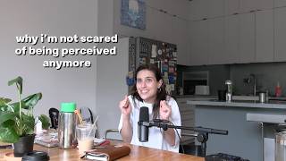 why i'm not scared of being perceived anymore // EP 110