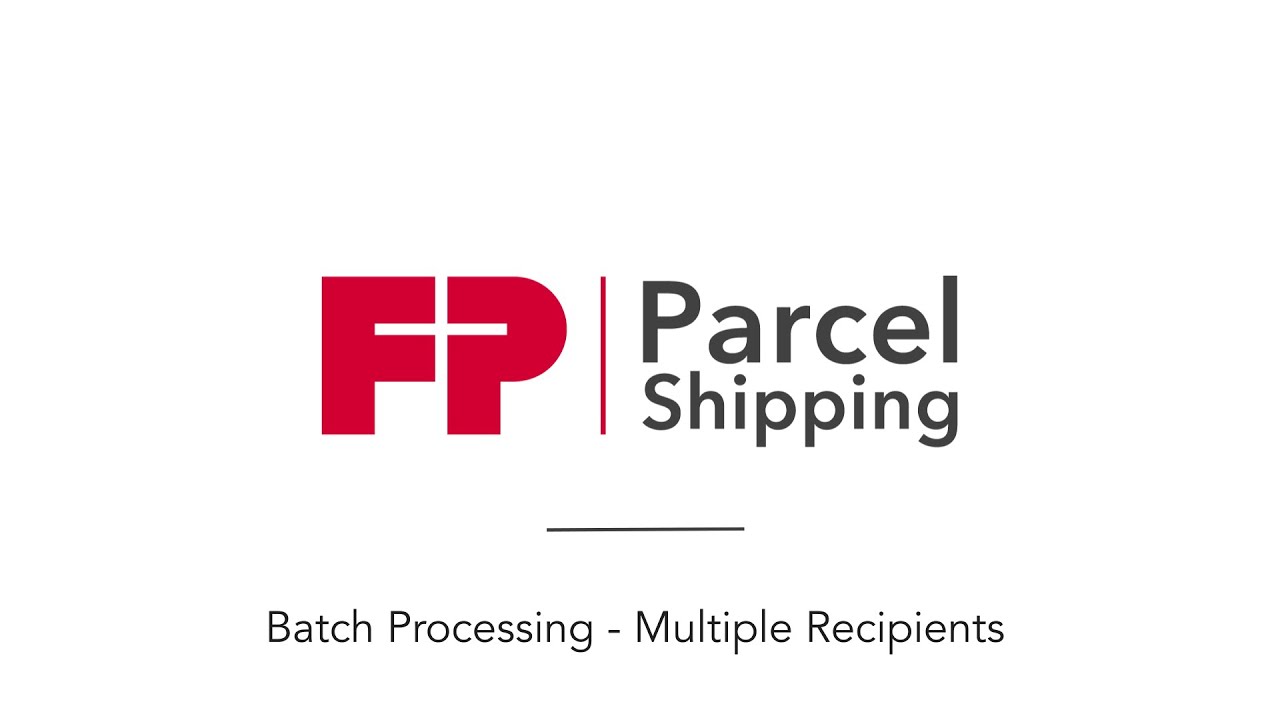 How To Batch Process Multiple Recipients | FP Parcel Shipping