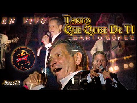 Tanto Que Quise De Ti (En Vivo) - Darío Gómez