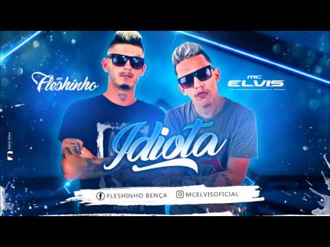 MC ELVIS E MC FLESHINHO   IDIOTA   MÚSICA NOVA Djrafael Alto do Rosário 2017