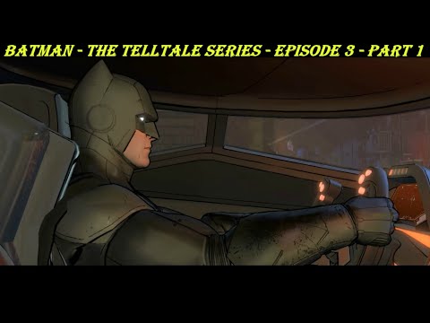 Batman - The Telltale Series - Episode 3 - Part 1