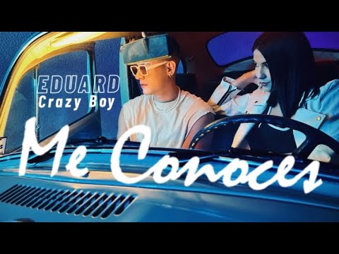 Eduard Crazy Boy - Me Conoces (Video Oficial)
