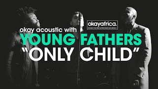 Young Fathers &quot;Only Child&quot; - Okay Acoustic