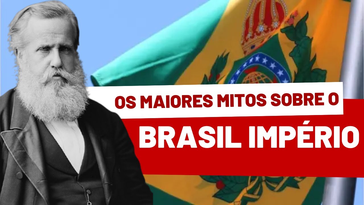 OS MAIORES MITOS SOBRE O BRASIL IMPÉRIO