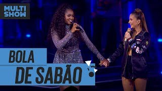 Bola De Sabão | Iza + Claudia Leitte | Música Boa Ao Vivo | Música Multishow