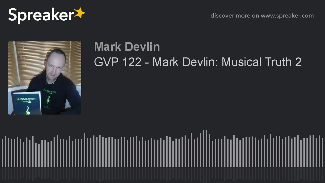 GVP#122  - Mark Devlin: Musical Truth 2